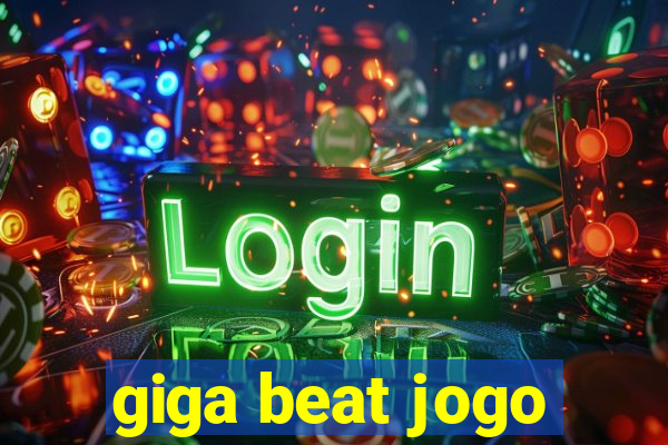 giga beat jogo